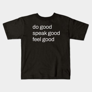 do good, speak good, feel good Kids T-Shirt